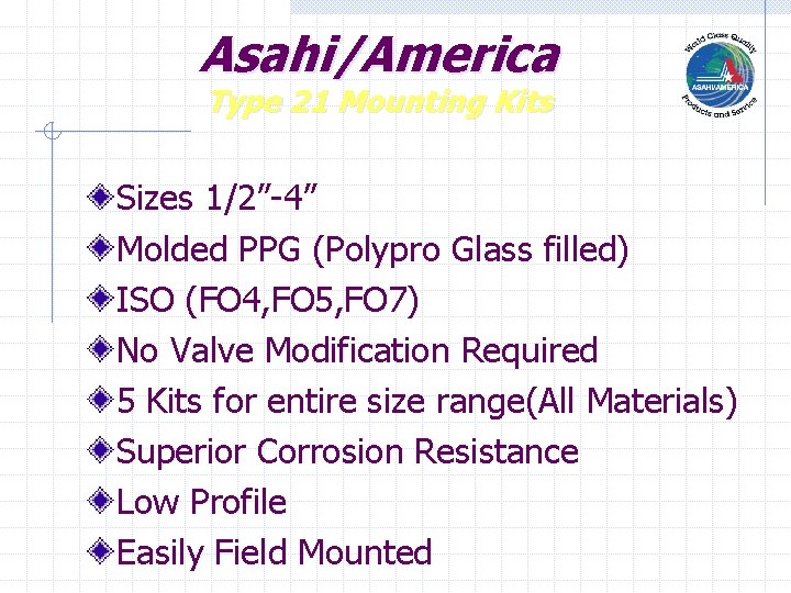 Asahi/America Type 21 Mounting Kits Sizes 1/2”-4” Molded PPG (Polypro Glass filled) ISO (FO