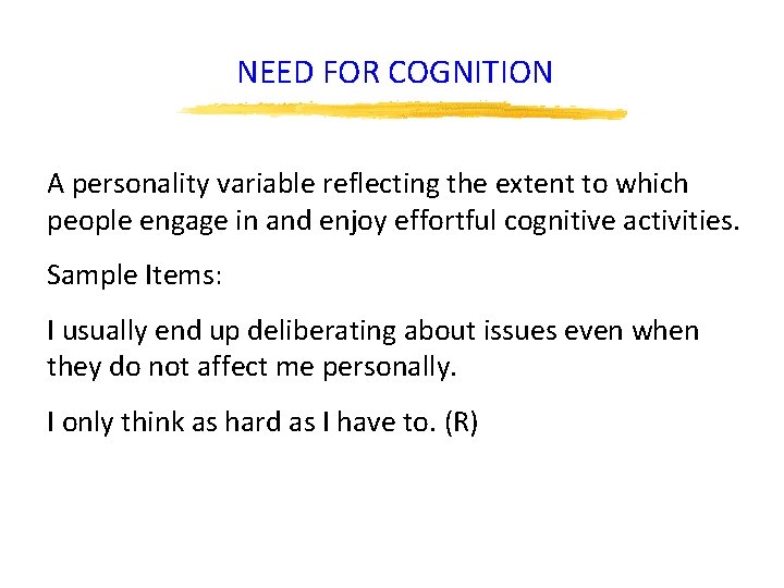NEED FOR COGNITION A personality variable reflecting the extent to which people engage in