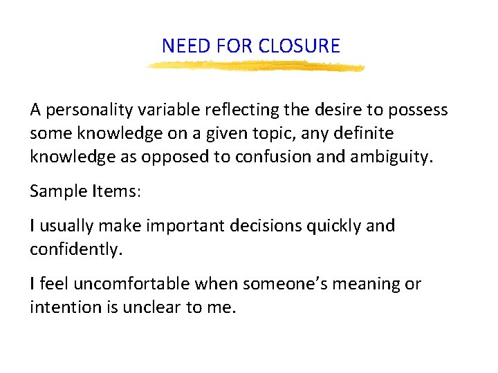 NEED FOR CLOSURE A personality variable reflecting the desire to possess some knowledge on