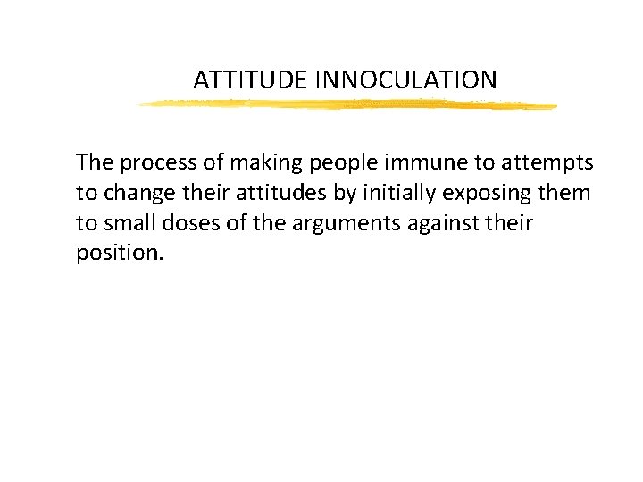 ATTITUDE INNOCULATION The process of making people immune to attempts to change their attitudes