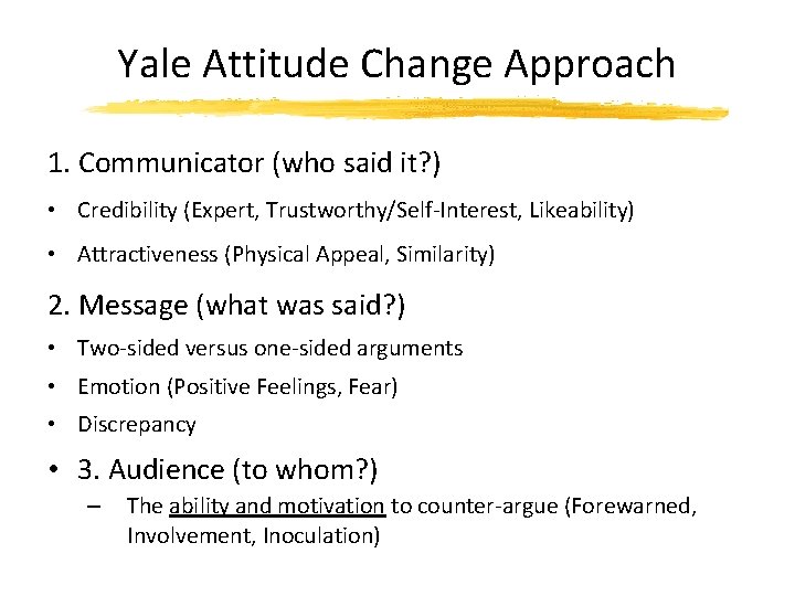 Yale Attitude Change Approach 1. Communicator (who said it? ) • Credibility (Expert, Trustworthy/Self-Interest,