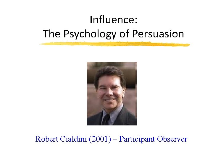 Influence: The Psychology of Persuasion Robert Cialdini (2001) – Participant Observer 