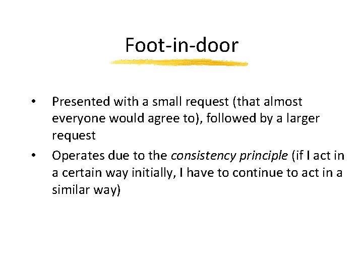 Foot-in-door • • Presented with a small request (that almost everyone would agree to),