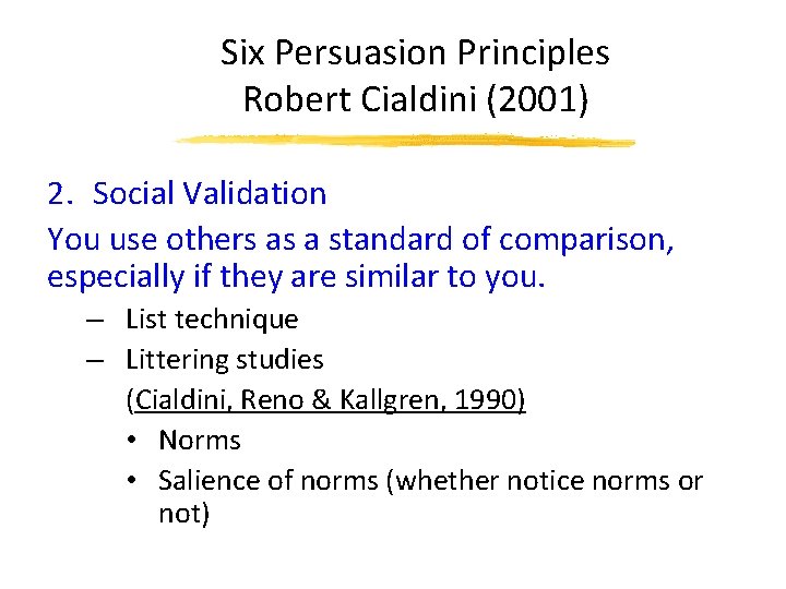 Six Persuasion Principles Robert Cialdini (2001) 2. Social Validation You use others as a