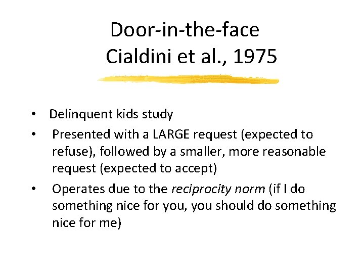 Door-in-the-face Cialdini et al. , 1975 • Delinquent kids study • Presented with a