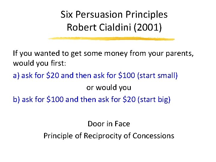 Six Persuasion Principles Robert Cialdini (2001) If you wanted to get some money from
