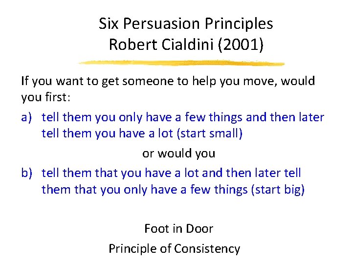 Six Persuasion Principles Robert Cialdini (2001) If you want to get someone to help