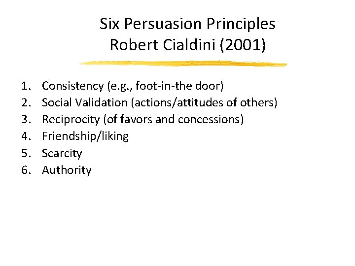 Six Persuasion Principles Robert Cialdini (2001) 1. 2. 3. 4. 5. 6. Consistency (e.