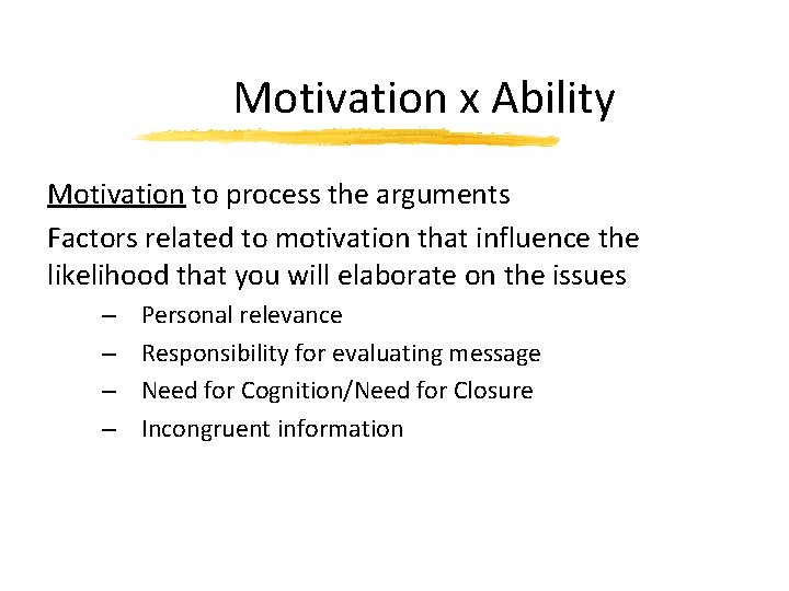Motivation x Ability Motivation to process the arguments Factors related to motivation that influence