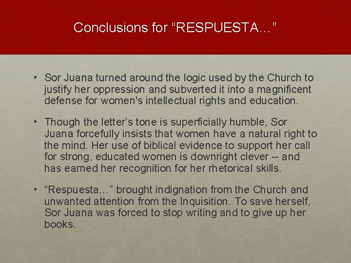 Conclusions for “RESPUESTA…” • Sor Juana turned around the logic used by the Church