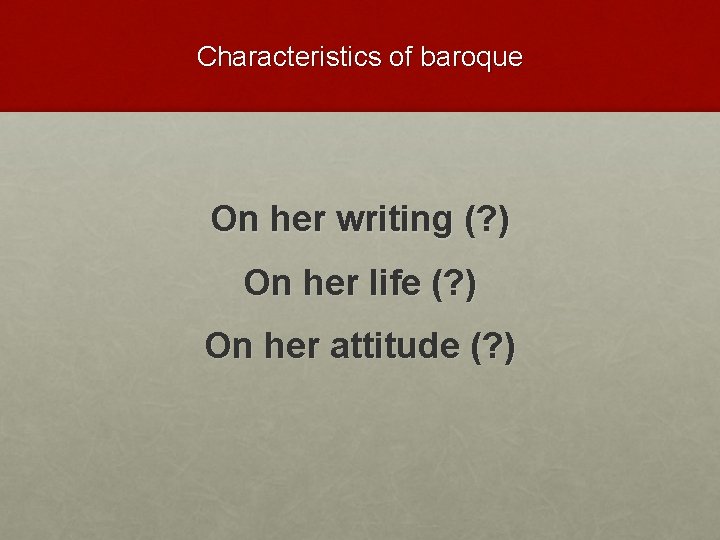 Characteristics of baroque On her writing (? ) On her life (? ) On
