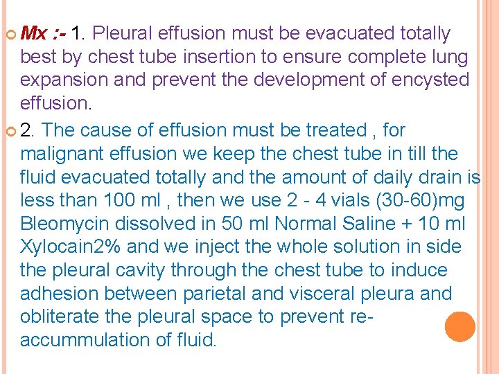  Mx : - 1. Pleural effusion must be evacuated totally best by chest