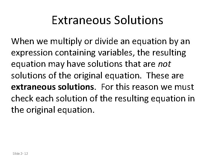 Extraneous Solutions When we multiply or divide an equation by an expression containing variables,