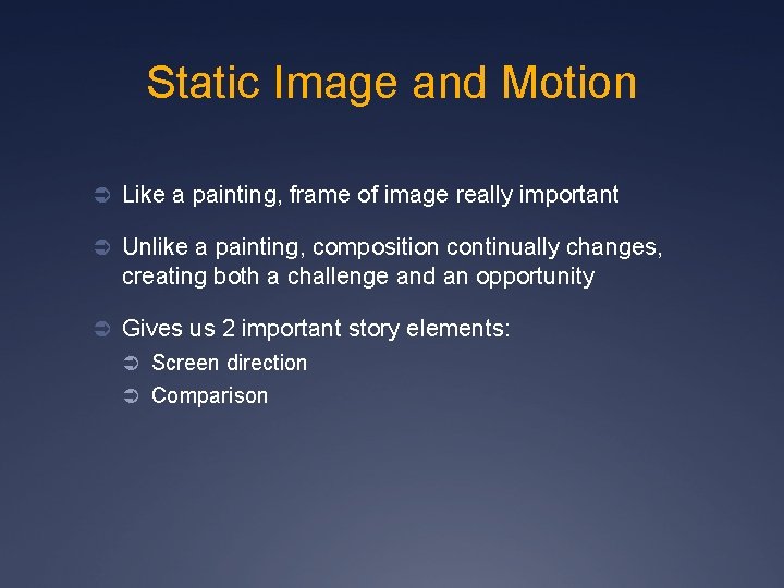 Static Image and Motion Ü Like a painting, frame of image really important Ü