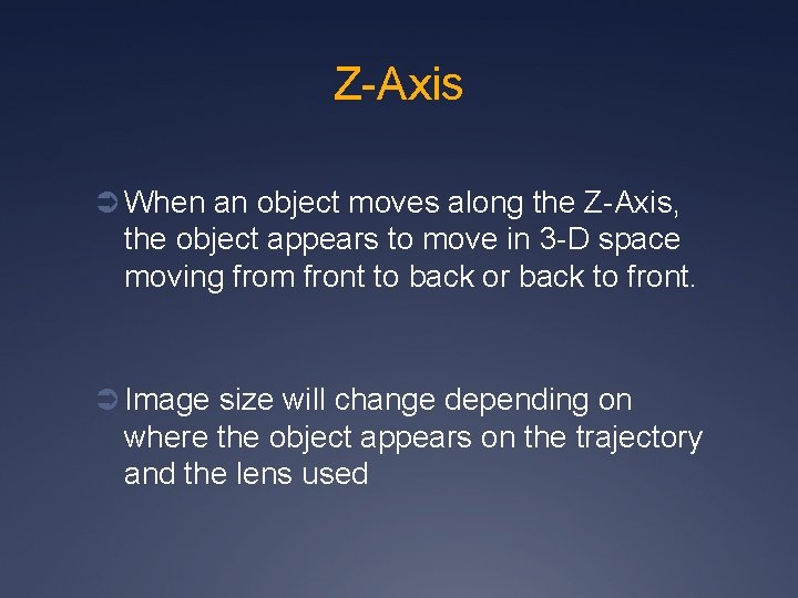 Z-Axis Ü When an object moves along the Z-Axis, the object appears to move