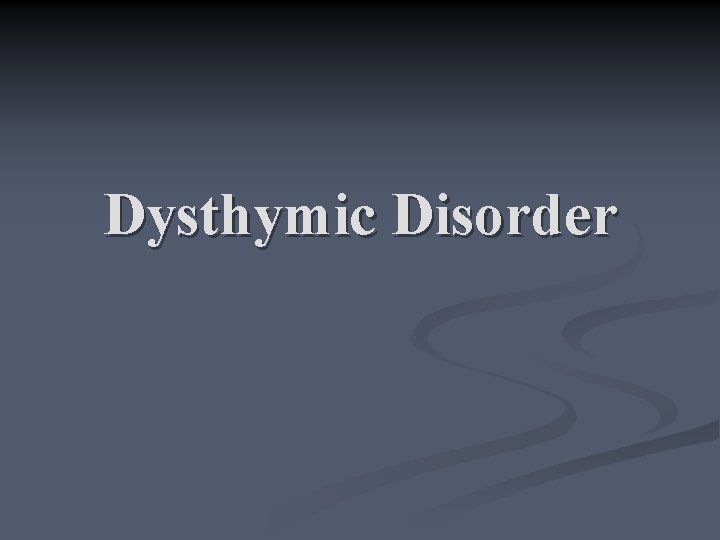 Dysthymic Disorder 