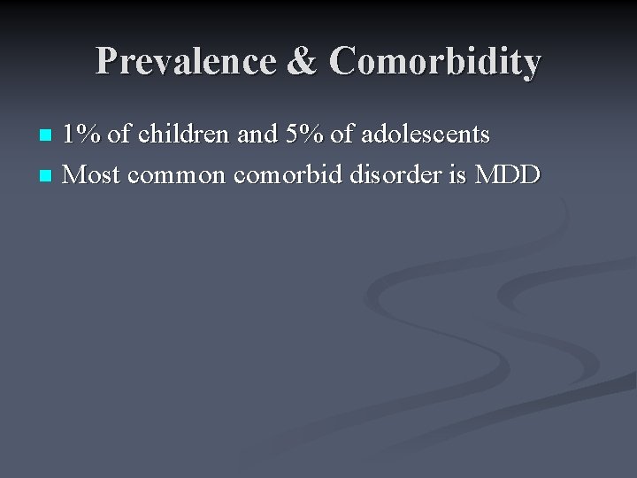 Prevalence & Comorbidity 1% of children and 5% of adolescents n Most common comorbid