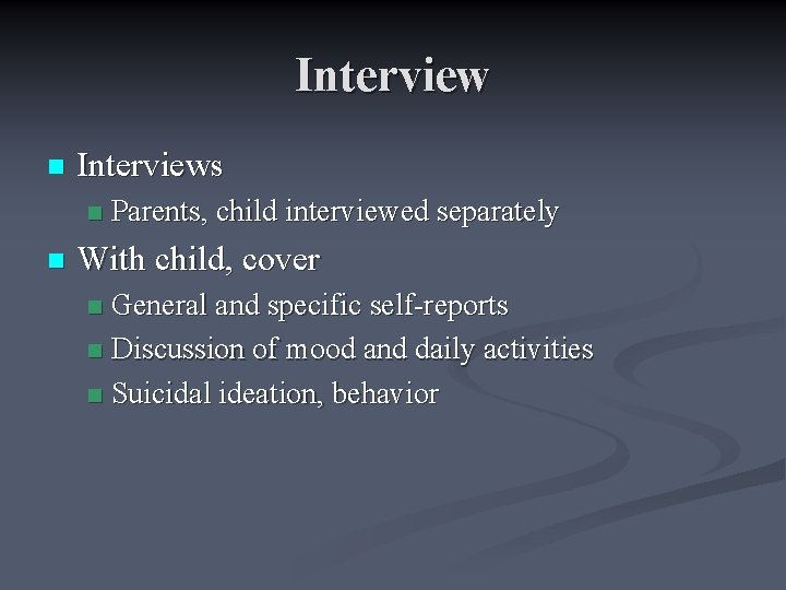 Interview n Interviews n n Parents, child interviewed separately With child, cover General and