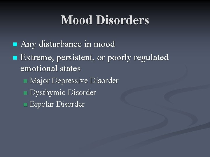 Mood Disorders Any disturbance in mood n Extreme, persistent, or poorly regulated emotional states