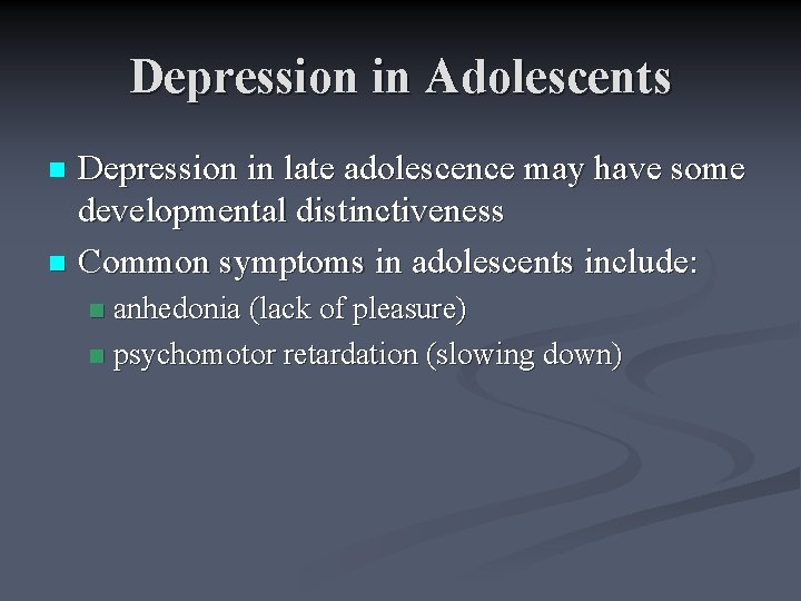 Depression in Adolescents Depression in late adolescence may have some developmental distinctiveness n Common