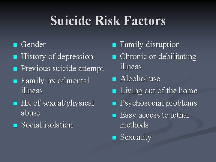 Suicide Risk Factors n n n Gender History of depression Previous suicide attempt Family