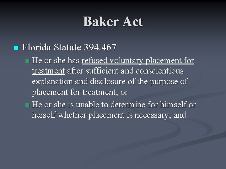 Baker Act n Florida Statute 394. 467 He or she has refused voluntary placement