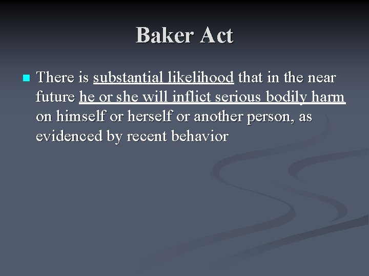 Baker Act n There is substantial likelihood that in the near future he or