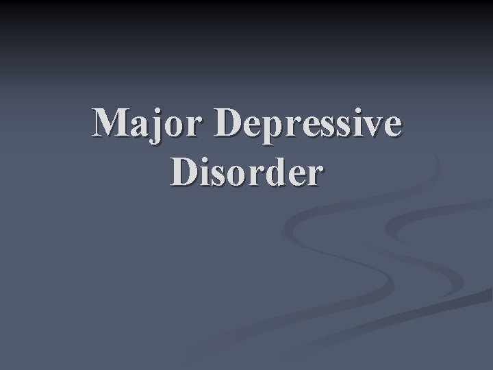 Major Depressive Disorder 