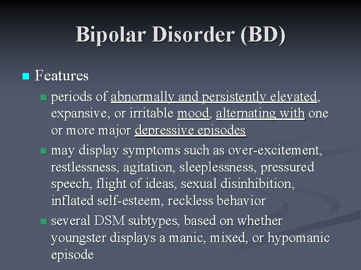 Bipolar Disorder (BD) n Features periods of abnormally and persistently elevated, expansive, or irritable