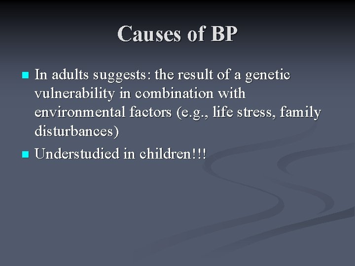Causes of BP In adults suggests: the result of a genetic vulnerability in combination
