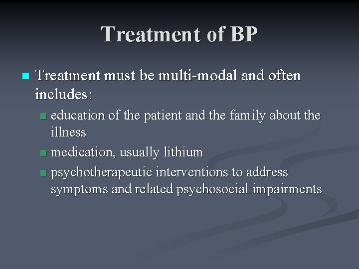 Treatment of BP n Treatment must be multi-modal and often includes: education of the