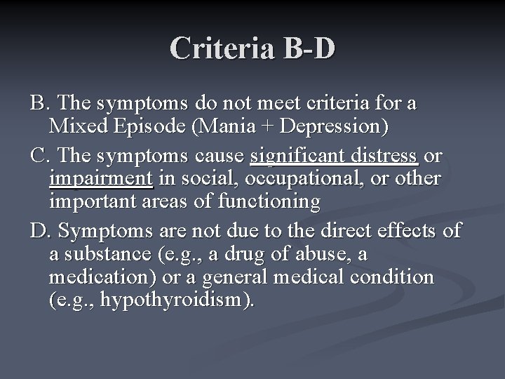 Criteria B-D B. The symptoms do not meet criteria for a Mixed Episode (Mania