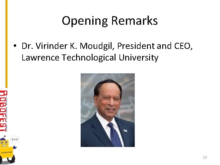 Opening Remarks • Dr. Virinder K. Moudgil, President and CEO, Lawrence Technological University 12