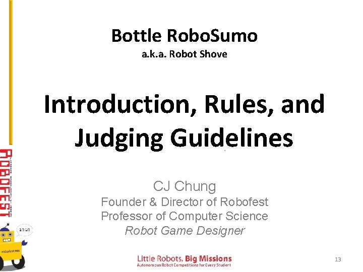 Bottle Robo. Sumo a. k. a. Robot Shove Introduction, Rules, and Judging Guidelines CJ
