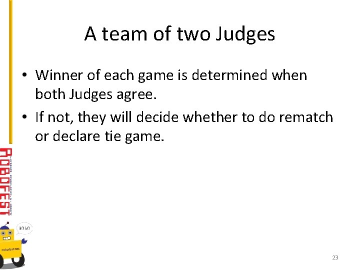 A team of two Judges • Winner of each game is determined when both
