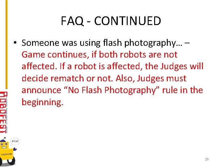 FAQ - CONTINUED • Someone was using flash photography… – Game continues, if both