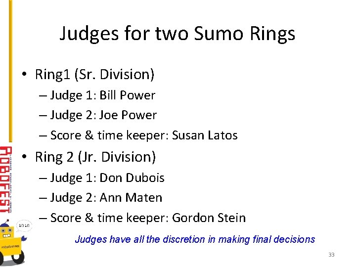Judges for two Sumo Rings • Ring 1 (Sr. Division) – Judge 1: Bill