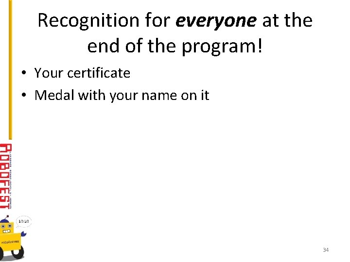 Recognition for everyone at the end of the program! • Your certificate • Medal