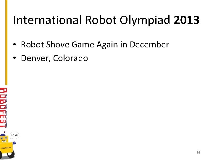 International Robot Olympiad 2013 • Robot Shove Game Again in December • Denver, Colorado