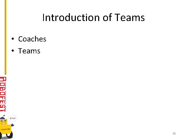 Introduction of Teams • Coaches • Teams 38 