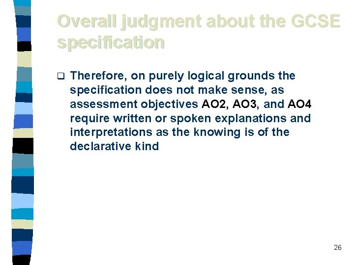 Overall judgment about the GCSE specification q Therefore, on purely logical grounds the specification