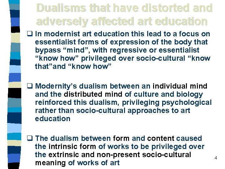 Dualisms that have distorted and adversely affected art education q In modernist art education