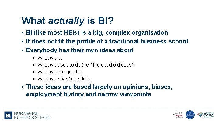 What actually is BI? • BI (like most HEIs) is a big, complex organisation