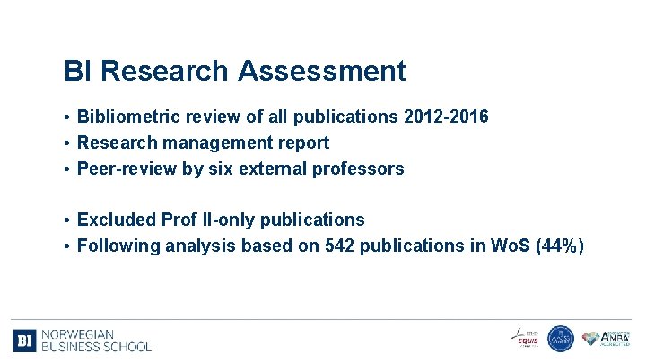 BI Research Assessment • Bibliometric review of all publications 2012 -2016 • Research management