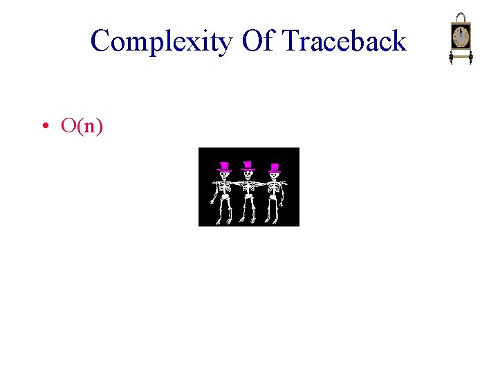Complexity Of Traceback • O(n) Complexity Of Traceback • O(n)