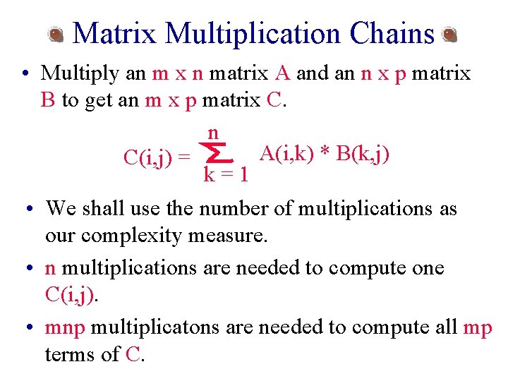 Matrix Multiplication Chains • Multiply an m x n matrix A and an n Matrix Multiplication Chains • Multiply an m x n matrix A and an n