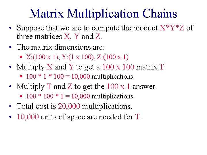 Matrix Multiplication Chains • Suppose that we are to compute the product X*Y*Z of Matrix Multiplication Chains • Suppose that we are to compute the product X*Y*Z of