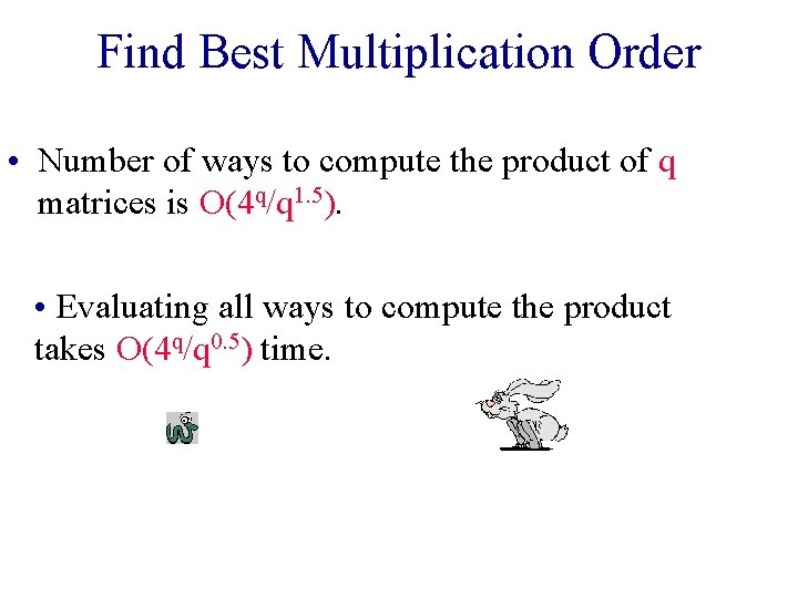Find Best Multiplication Order • Number of ways to compute the product of q Find Best Multiplication Order • Number of ways to compute the product of q