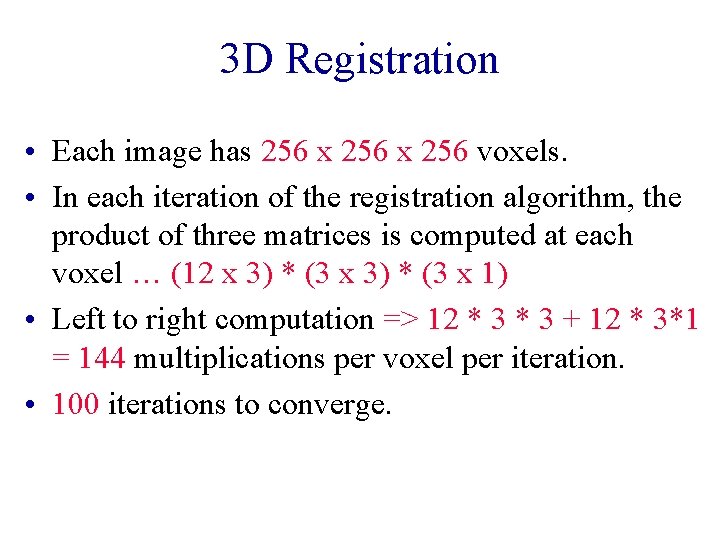 3 D Registration • Each image has 256 x 256 voxels. • In each 3 D Registration • Each image has 256 x 256 voxels. • In each