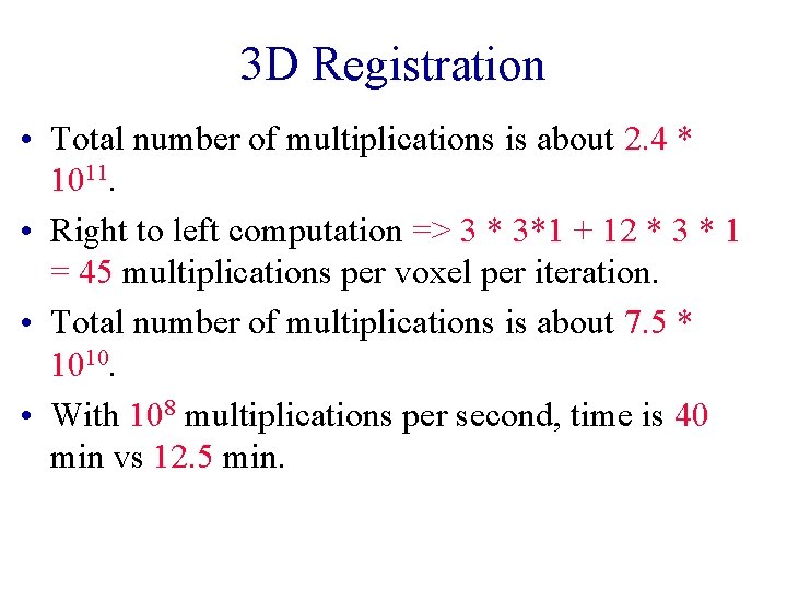 3 D Registration • Total number of multiplications is about 2. 4 * 1011. 3 D Registration • Total number of multiplications is about 2. 4 * 1011.